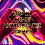 Top 10 Most Anticipated Games